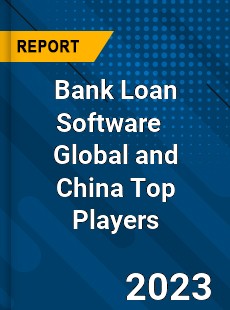 Bank Loan Software Global and China Top Players Market