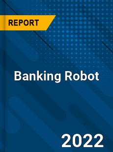 Banking Robot Market