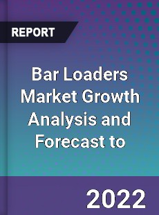 Bar Loaders Market Growth Analysis and Forecast to