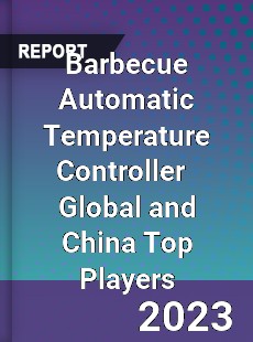 Barbecue Automatic Temperature Controller Global and China Top Players Market