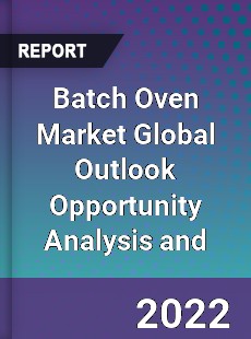 Batch Oven Market Global Outlook Opportunity Analysis and