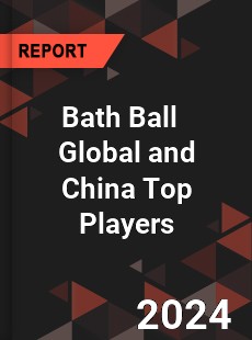 Bath Ball Global and China Top Players Market