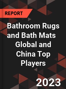 Bathroom Rugs and Bath Mats Global and China Top Players Market