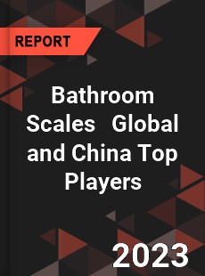 Bathroom Scales Global and China Top Players Market