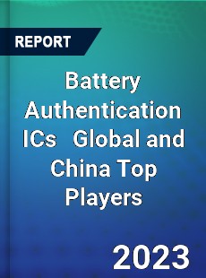 Battery Authentication ICs Global and China Top Players Market