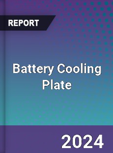 Battery Cooling Plate Market