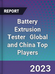 Battery Extrusion Tester Global and China Top Players Market