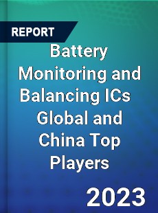 Battery Monitoring and Balancing ICs Global and China Top Players Market