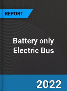 Battery only Electric Bus Market