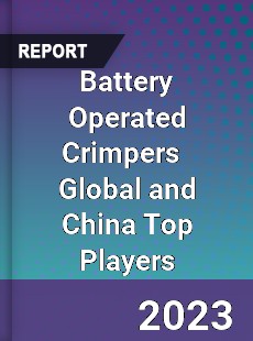 Battery Operated Crimpers Global and China Top Players Market