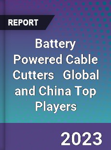 Battery Powered Cable Cutters Global and China Top Players Market