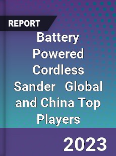 Battery Powered Cordless Sander Global and China Top Players Market