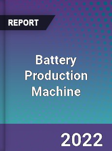 Battery Production Machine Market