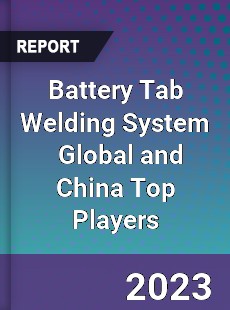 Battery Tab Welding System Global and China Top Players Market