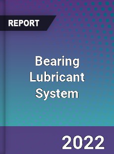 Bearing Lubricant System Market