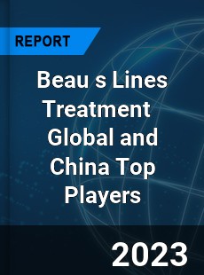 Beau s Lines Treatment Global and China Top Players Market