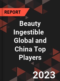 Beauty Ingestible Global and China Top Players Market