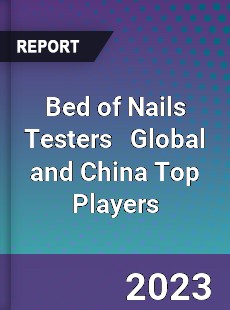 Bed of Nails Testers Global and China Top Players Market