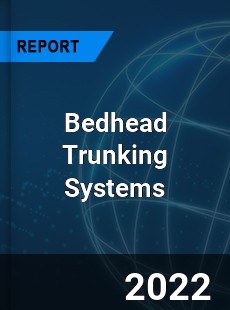 Bedhead Trunking Systems Market