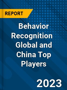 Behavior Recognition Global and China Top Players Market