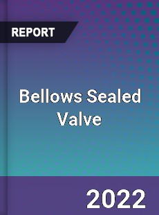 Bellows Sealed Valve Market