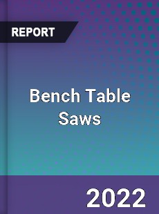 Bench Table Saws Market