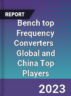 Bench top Frequency Converters Global and China Top Players Market