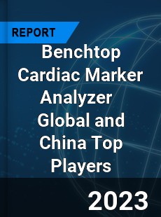 Benchtop Cardiac Marker Analyzer Global and China Top Players Market