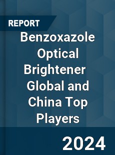 Benzoxazole Optical Brightener Global and China Top Players Market