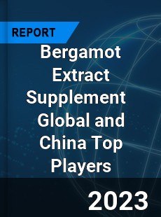 Bergamot Extract Supplement Global and China Top Players Market