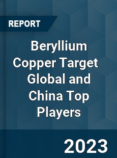 Beryllium Copper Target Global and China Top Players Market