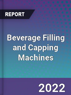 Beverage Filling and Capping Machines Market