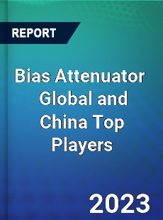 Bias Attenuator Global and China Top Players Market