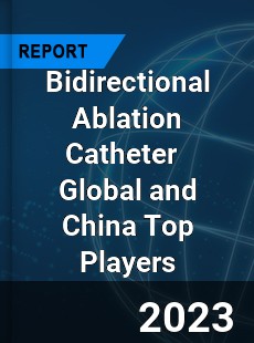 Bidirectional Ablation Catheter Global and China Top Players Market