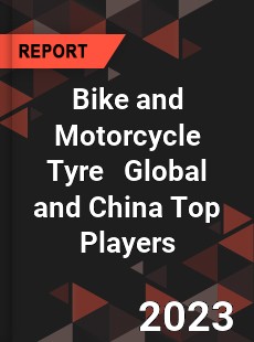 Bike and Motorcycle Tyre Global and China Top Players Market