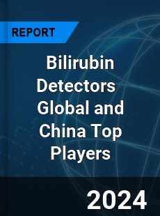 Bilirubin Detectors Global and China Top Players Market