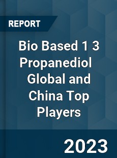 Bio Based 1 3 Propanediol Global and China Top Players Market