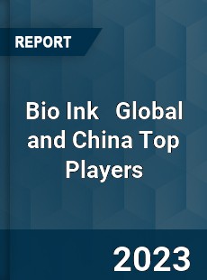 Bio Ink Global and China Top Players Market