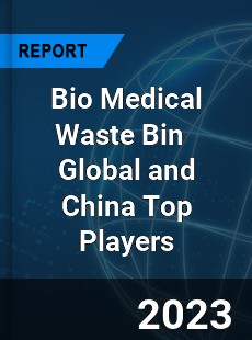 Bio Medical Waste Bin Global and China Top Players Market