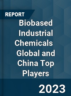 Biobased Industrial Chemicals Global and China Top Players Market