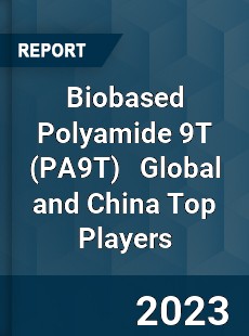 Biobased Polyamide 9T Global and China Top Players Market