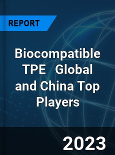 Biocompatible TPE Global and China Top Players Market