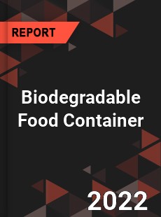 Biodegradable Food Container Market