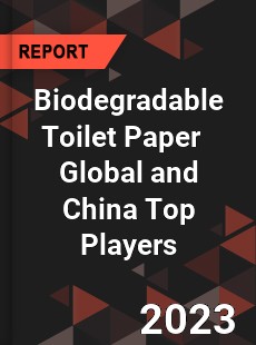 Biodegradable Toilet Paper Global and China Top Players Market