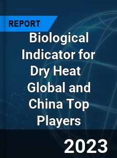 Biological Indicator for Dry Heat Global and China Top Players Market