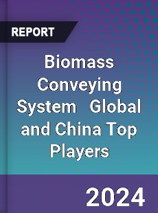 Biomass Conveying System Global and China Top Players Market