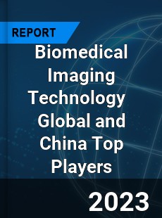 Biomedical Imaging Technology Global and China Top Players Market