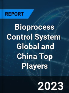 Bioprocess Control System Global and China Top Players Market