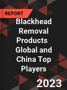 Blackhead Removal Products Global and China Top Players Market