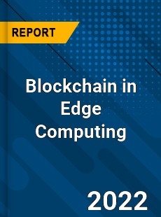 Blockchain in Edge Computing Market